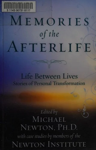 Memories of the Afterlife: Life-Between-Lives Stories of Personal Transformation Newton, Michael