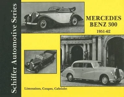Mercedes Benz 300 1951-1962 Schiffer Publishing Ltd — dewey-pub:Schiffer