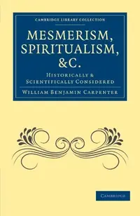 Mesmerism, Spiritualism, Etc.: Historically and Scientifically Considered Carpenter, William Benjamin — photo 2