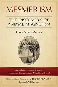 Mesmerism: The Discovery of Animal Magnetism: English Translation of Mesmer's historic Mémoire sur la découverte du Magnétisme Animal — photo 2