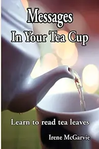 Messages in Your Tea Cup: Learn to Read Tea Leaves — photo 2
