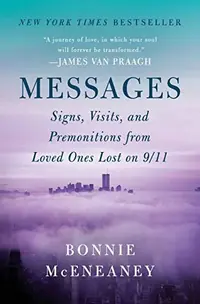 Messages: Signs, Visits, and Premonitions from Loved Ones Lost on 9/11 — photo 2