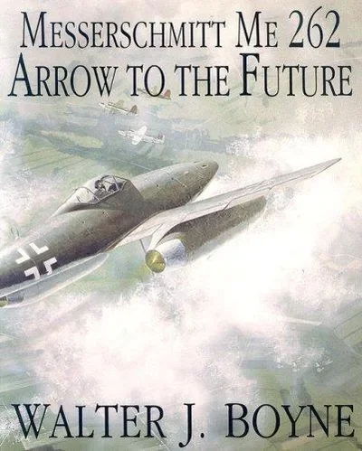 Messerschmitt Me 262: Arrow to the Future Boyne, Walter J — dewey-pub:Schiffer