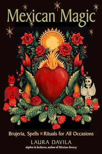 Mexican Magic: Brujeria, Spells, and Rituals for All Occasions Davila, Laura