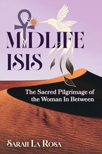 Midlife Isis: The Sacred Pilgrimage of the Woman in Between — photo 3