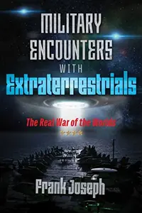 Military Encounters with Extraterrestrials: The Real War of the Worlds — photo 2