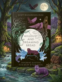 Mill Dust and Dreaming Bread: Exploring Scottish Folk Belief and Folk Magic (Hardback Standard) — photo 1