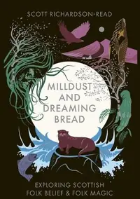 Mill Dust and Dreaming Bread: Exploring Scottish Folk Belief and Folk Magic (Hardback Standard) — photo 2