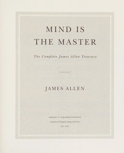 Mind Is the Master: The Complete James Allen Treasury