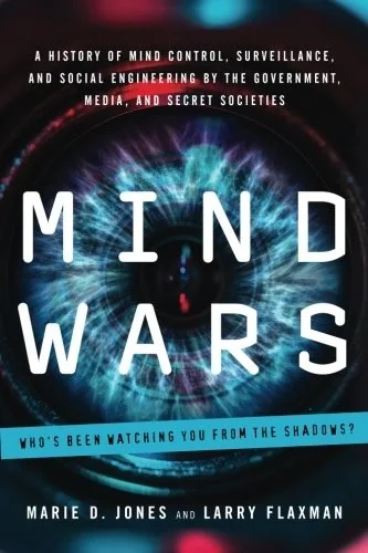 Mind Wars: A History of Mind Control, Surveillance, and Social Engineering by the Government, Media, and Secret Societies