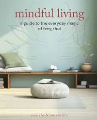 Mindful Living: A Guide to the Everyday Magic of Feng Shui — photo 2