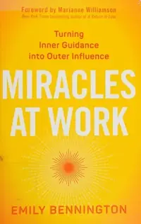 Miracles at Work: Turning Inner Guidance Into Outer Influence — photo 2