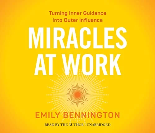 Miracles at Work: Turning Inner Guidance Into Outer Influence