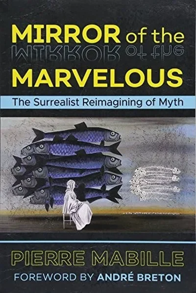 Mirror of the Marvelous: The Surrealist Reimagining of Myth — dewey-pub:Inner Traditions