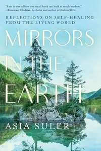 Mirrors in the Earth: Reflections on Self-Healing from the Living World — photo 2