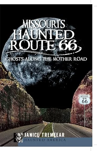 Missouri's Haunted Route 66: Ghosts Along the Mother Road Pestana, Janice Tremeear