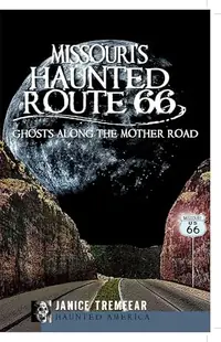 Missouri's Haunted Route 66: Ghosts Along the Mother Road Pestana, Janice Tremeear — photo 2