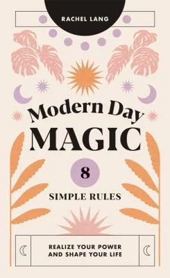 Modern Day Magic: 8 Simple Rules to Realize Your Power and Shape Your Life — photo 3