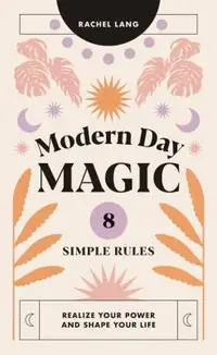 Modern Day Magic: 8 Simple Rules to Realize Your Power and Shape Your Life — photo 2
