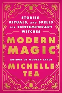 Modern Magic: Stories, Rituals, and Spells for Contemporary Witches — photo 2