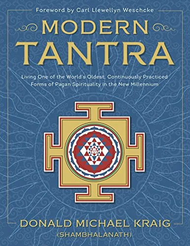Modern Tantra: Living One of the World's Oldest, Continuously Practiced Forms of Pagan Spirituality in the New Millennium