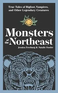 Monsters of the Northeast: True Tales of Bigfoot, Vampires, and Other Legendary Creatures — photo 2