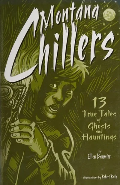 Montana Chillers: 13 True Tales of Ghosts and Hauntings — dewey-133