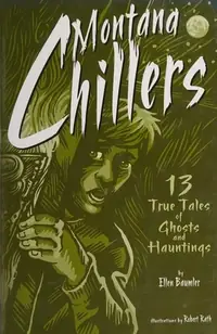Montana Chillers: 13 True Tales of Ghosts and Hauntings — photo 2
