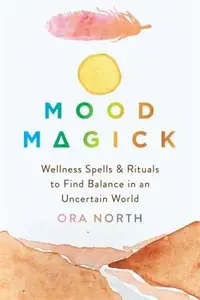 Mood Magick: Wellness Spells and Rituals to Find Balance in an Uncertain World — photo 2