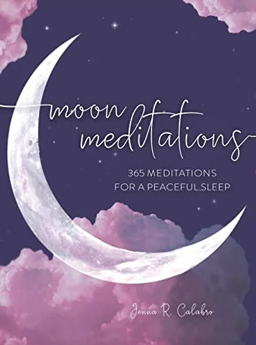Moon Meditations: 365 Nighttime Reflections for a Peaceful Sleep Calabro, Jenna