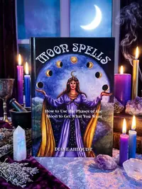 Moon Spells: How to Use the Phases of the Moon to Get What You Want Ahlquist, Diane — photo 1