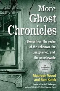 More Ghost Chronicles: Stories from the Realm of the Unknown, the Unexplained, and the Unbelievable — photo 2