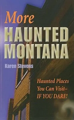 More Haunted Montana: Haunted Places You Can Visit - IF YOU DARE!