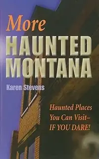 More Haunted Montana: Haunted Places You Can Visit - IF YOU DARE! — photo 2