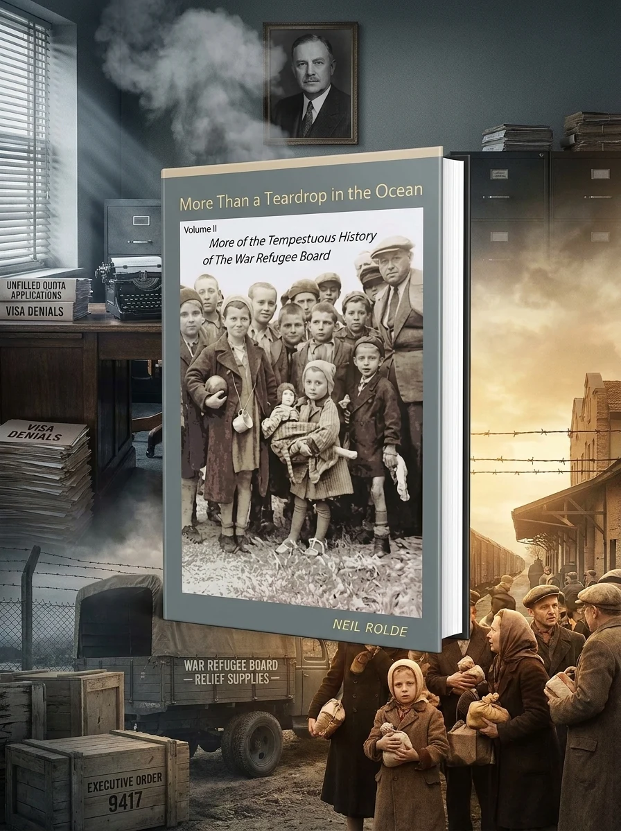 More Than a Teardrop in the Ocean: Vol. II, More of the Tempestuous History of the War Refugee Board