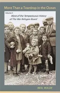 More Than a Teardrop in the Ocean: Vol. II, More of the Tempestuous History of the War Refugee Board — photo 2