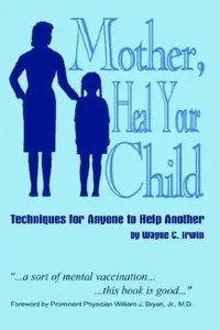Mother, Heal Your Child: Techniques for Anyone to Help Another — photo 2