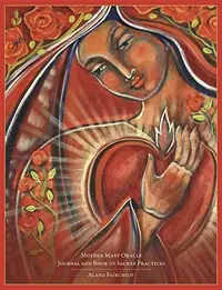 Mother Mary Oracle Journal and Book of Sacred Practices Fairchild, Alana — photo 2