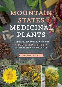 Mountain States Medicinal Plants: Identify, Harvest, and Use 100 Wild Herbs for Health and Wellness — photo 2