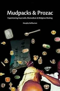 Mudpacks and Prozac: Experiencing Ayurvedic, Biomedical, and Religious Healing — photo 2