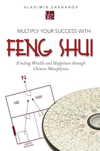 Multiply Your Success with Feng Shui: Finding Wealth and Happiness Through Chinese Metaphysics — photo 3