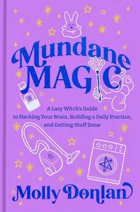 Mundane Magic: A Lazy Witch's Guide to Hacking Your Brain, Building a Daily Practice, and Getting Stuff Done — photo 2