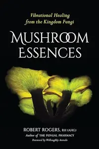 Mushroom Essences: Vibrational Healing from the Kingdom Fungi — photo 2