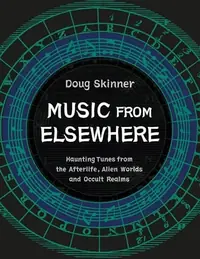 Music from Elsewhere: Haunting Tunes from the Afterlife, Alien Worlds and Occult Realms — photo 2
