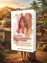 my name was mushroom: My Life as a Teenage Runaway in The Source Family Commune — photo 1