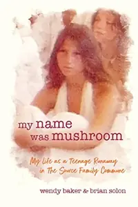 my name was mushroom: My Life as a Teenage Runaway in The Source Family Commune — photo 2