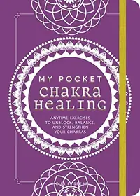 My Pocket Chakra Healing: Anytime Exercises to Unblock, Balance, and Strengthen Your Chakras Spear, Heidi E — photo 2