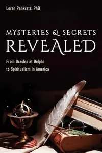 Mysteries and Secrets Revealed: From Oracles at Delphi to Spiritualism in America — photo 2