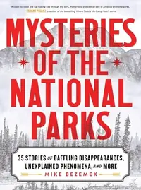 Mysteries of the National Parks: 35 Stories of Baffling Disappearances, Unexplained Phenomena, and More — photo 2