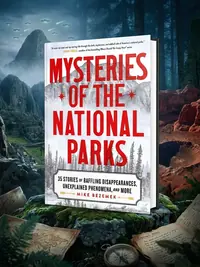 Mysteries of the National Parks: 35 Stories of Baffling Disappearances, Unexplained Phenomena, and More — photo 1